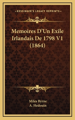 Memoires D'Un Exile Irlandais de 1798 V1 (1864) - Byrne, Miles, and Hedouin, A (Translated by)