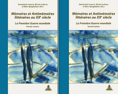 Memoires Et Antimemoires Litteraires Au XX E Siecle: La Premiere Guerre Mondiale - Colloque de Cerisy-La-Salle 2005- 2 Volumes - Laserra, Annamaria (Editor), and LeClercq, Nicole (Editor), and Quaghebeur, Marc (Editor)