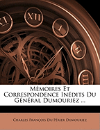 Memoires Et Correspondence Inedits Du General Dumouriez ...