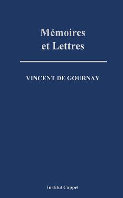 Memoires et lettres - Malbranque, Benoit (Introduction by), and Coppet, Institut (Editor), and de Gournay, Vincent