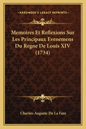 Memoires Et Reflexions Sur Les Principaux Evenemens Du Regne de Louis XIV (1734)