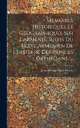 Memoires Historiques Et Geographiques Sur L'Armenie, Suivis Du Texte Armenien de L'Histoire Des Princes Orphelians......