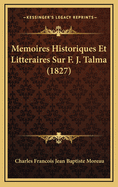 Memoires Historiques Et Litteraires Sur F. J. Talma (1827)