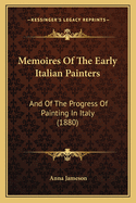 Memoires of the Early Italian Painters: And of the Progress of Painting in Italy (1880)