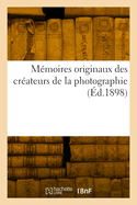 Memoires Originaux Des Createurs de La Photographie