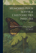 Memoires Pour Servir A L'Histoire Des Insectes; Tome T. 5