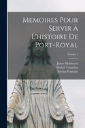 Memoires Pour Servir ? l'Histoire de Port-Royal; Volume 1