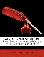 Memoires Sur Napolon, L'Impratrice Marie-Louise Et La Cour Des Tuileries