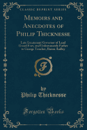 Memoirs and Anecdotes of Philip Thicknesse: Late Lieutenant Governor of Land Guard Fort, and Unfortunately Father to George Touchet, Baron Audley (Classic Reprint)