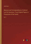 Memoirs and Correspondence of Admiral Lord De Saumarez. From Original Papers in Possession of the Family: Vol. I