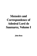 Memoirs and Correspondence of Admiral Lord de Saumarez, Volume I - Ross, John, Sir