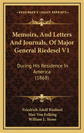 Memoirs, and Letters and Journals, of Major General Riedesel V1: During His Residence in America (1868)