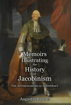 Memoirs Illustrating the History of Jacobinism - Part 2: The Antimonarchical Conspiracy - Barruel, Augustin, and Clifford, Robert (Translated by)