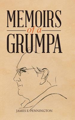 Memoirs of a Grumpa - Pennington, James E