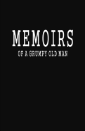 Memoirs of a Grumpy Old Man: Blank Lined Notebook Sarcastic Journal Gag Gift (Black Cover)