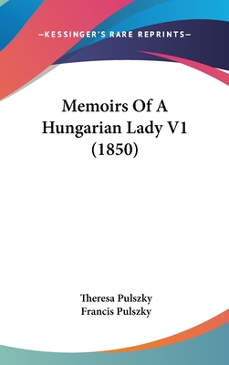 Memoirs Of A Hungarian Lady V1 (1850) - Pulszky, Theresa, and Pulszky, Francis (Introduction by)