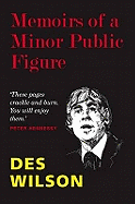 Memoirs of a Minor Public Figure - Wilson, Des