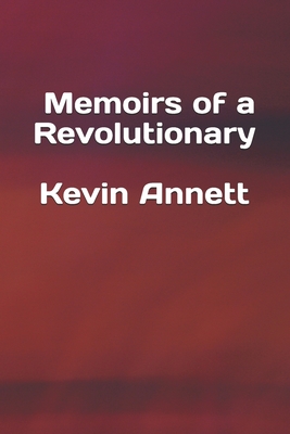 Memoirs of a Revolutionary - Annett, Kevin