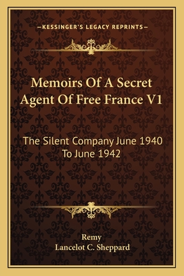 Memoirs Of A Secret Agent Of Free France V1: The Silent Company June 1940 To June 1942 - Remy, and Sheppard, Lancelot C (Translated by)