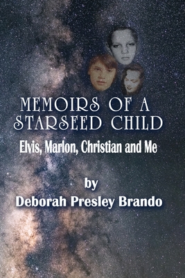 Memoirs of a Starseed Child: Elvis, Marlon, Christian and Me - Brando, Deborah Presley