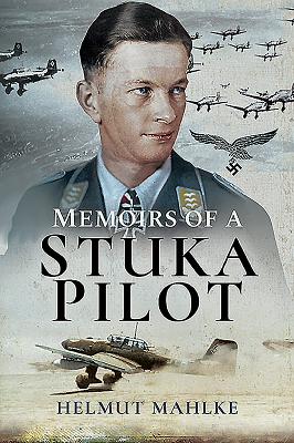 Memoirs of a Stuka Pilot - Mahlke, Helmut