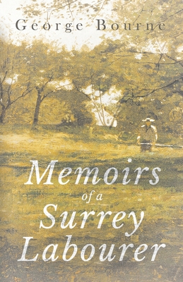 Memoirs of a Surrey Labourer - Bourne, George