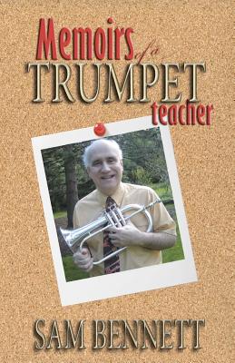 Memoirs of a Trumpet Teacher - Bennett, Sam