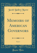 Memoirs of American Governors, Vol. 1 (Classic Reprint)