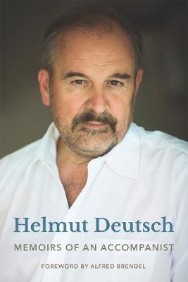 Memoirs of an Accompanist - Deutsch, Helmut, and Brendel, Alfred (Foreword by), and Stokes, Richard (Translated by)
