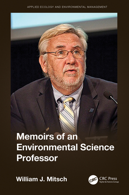 Memoirs of an Environmental Science Professor - Mitsch, William