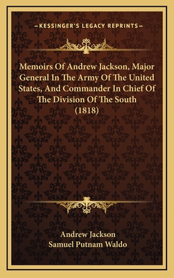 Memoirs of Andrew Jackson, Major General in the Army of the United States, and Commander in Chief of the Division of the South (1818) - Jackson, Andrew, and Waldo, Samuel Putnam