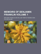 Memoirs of Benjamin Franklin: Volume 1