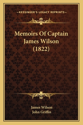 Memoirs of Captain James Wilson (1822) - Wilson, James, and Griffin, John