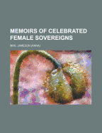 Memoirs of Celebrated Female Sovereigns Volume 1
