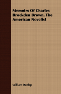 Memoirs of Charles Brockden Brown, the American Novelist