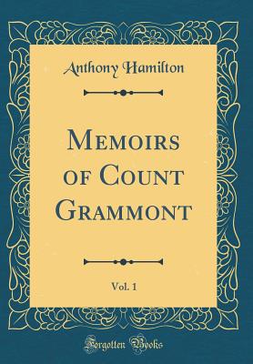 Memoirs of Count Grammont, Vol. 1 (Classic Reprint) - Hamilton, Anthony