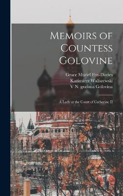 Memoirs of Countess Golovine: A Lady at the Court of Catherine II - Waliszewski, Kazimierz, and Fox-Davies, Grace Muriel, and Golovina, V N Grafinia