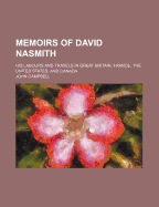 Memoirs of David Nasmith: His Labours and Travels in Great Britain, France, the United States, and Canada