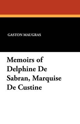 Memoirs of Delphine De Sabran, Marquise De Custine - Maugras, Gaston, and De Croze-Lemercier, P