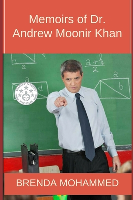 Memoirs of Dr.Andrew Moonir Khan: Journey of an Educator - Mohammed, Brenda C