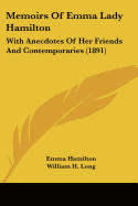 Memoirs Of Emma Lady Hamilton: With Anecdotes Of Her Friends And Contemporaries (1891)