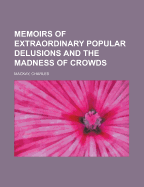 Memoirs of extraordinary popular delusions and the madness of crowds