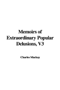 Memoirs of Extraordinary Popular Delusions, Volume 3