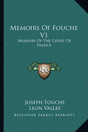 Memoirs Of Fouche V1: Memoirs Of The Court Of France