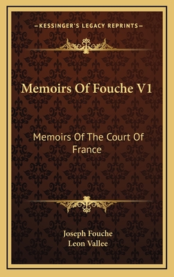 Memoirs of Fouche V1: Memoirs of the Court of France - Fouche, Joseph, and Vallee, Leon (Editor)