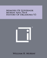 Memoirs of Governor Murray and True History of Oklahoma V3