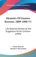 Memoirs Of Gustave Koerner, 1809-1896 V1: Life Sketches Written At The Suggestion Of His Children (1909)