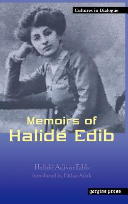 Memoirs of Halide Edib - Adivar, Halide Edib, and Edib, Halide Adivar