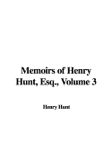 Memoirs of Henry Hunt, Esq., Volume 3