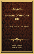 Memoirs of His Own Life: Sir James Melville of Halhill